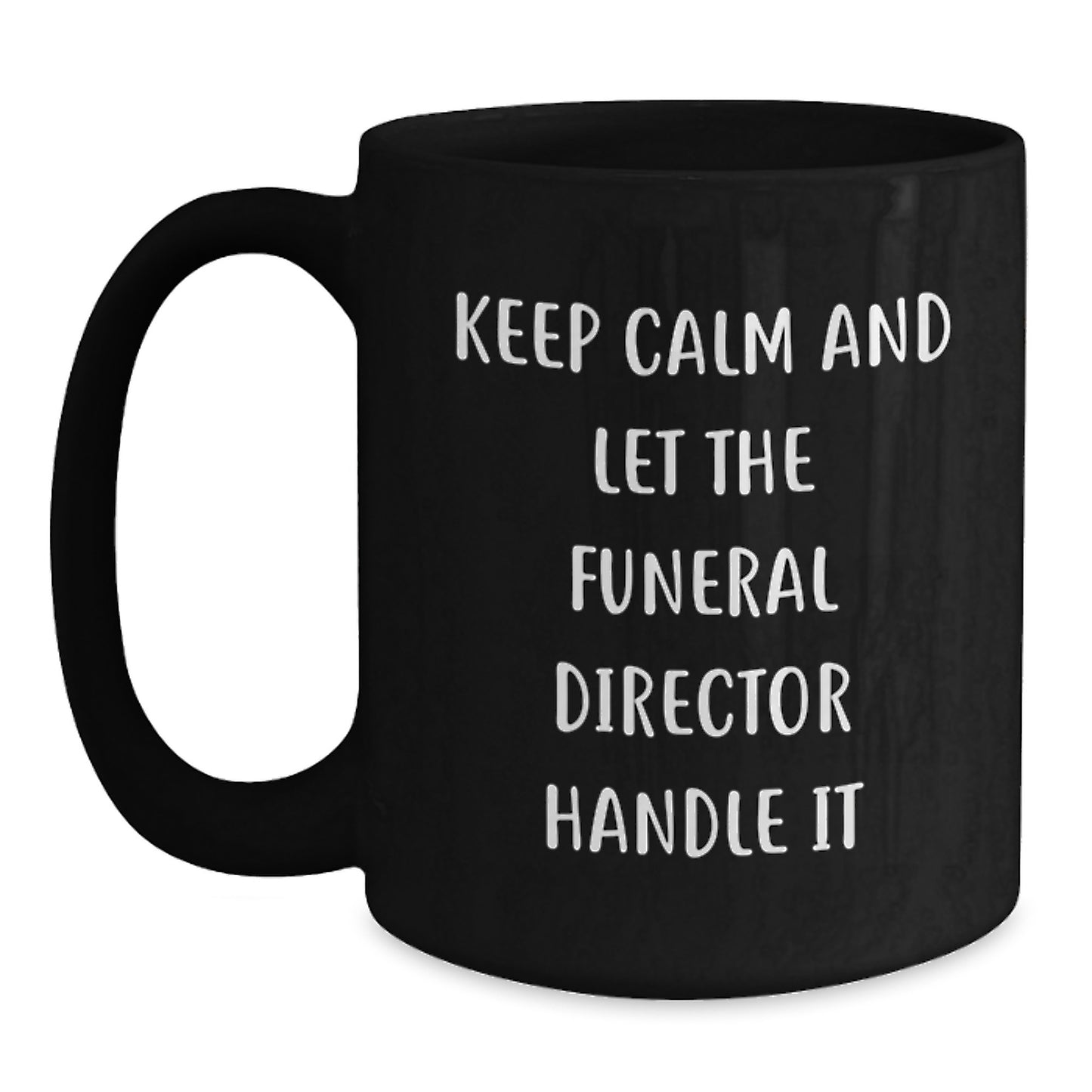 Funny Funeral Director Christmas Unique Gifts for Men - Gifts from Friends, Family, or Coworkers - Keep Calm And Let The Funeral Director Handle It - Main