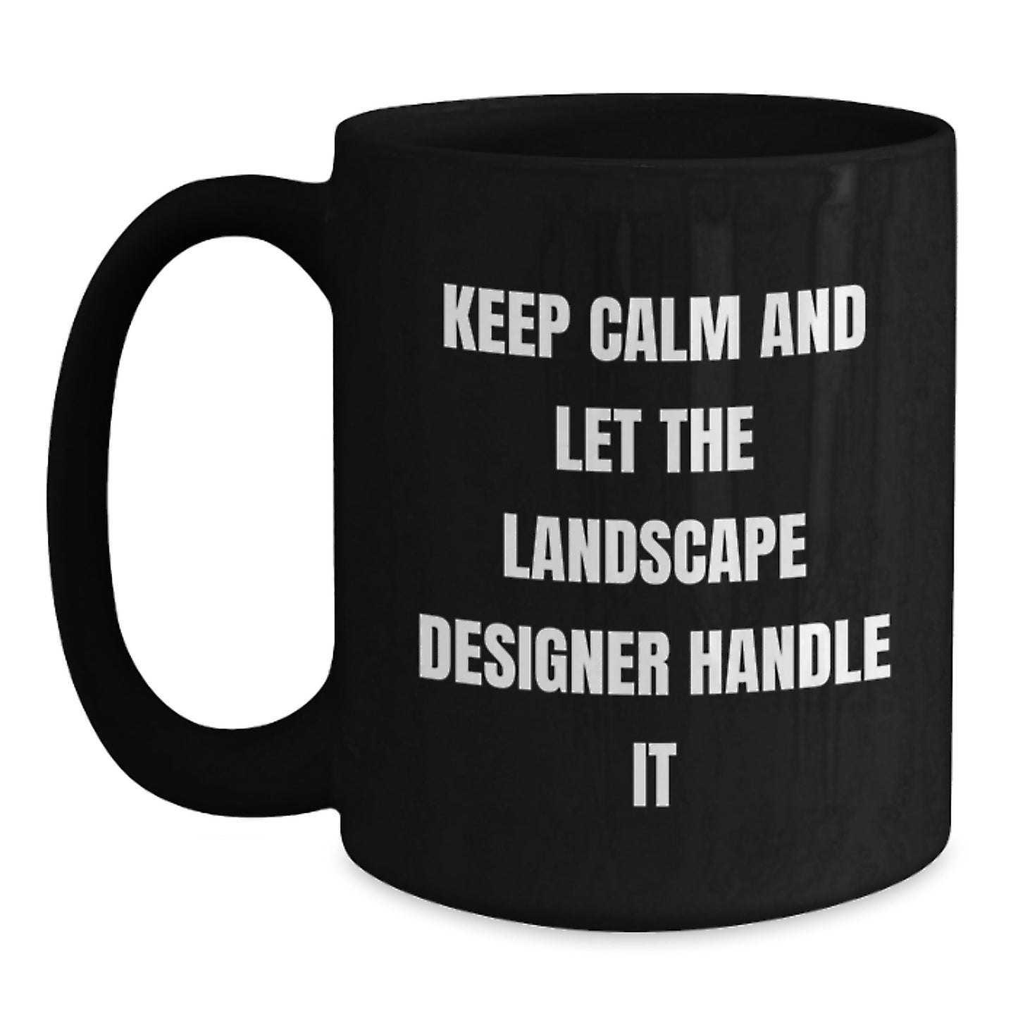 Funny Landscape Designer Gifts from Friends and Family - Black Coffee Mug - Keep Calm And Let The Landscape Designer Handle It - Main