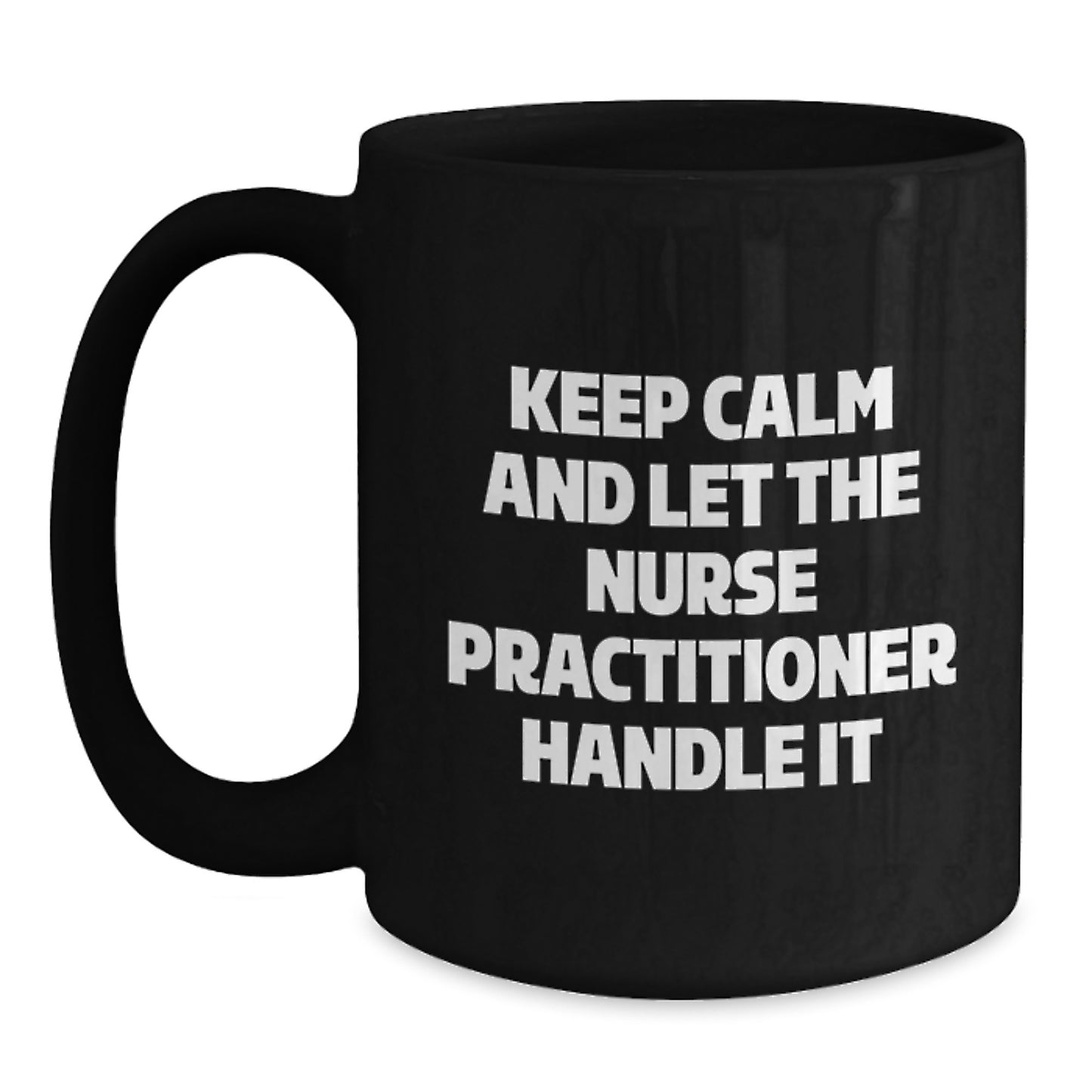 Funny Nurse Practitioner Gifts from Friends, Inspirational Black Coffee Mugs for Christmas Unique Gifts, Keep Calm And Let The Nurse Practitioner Handle It - Main