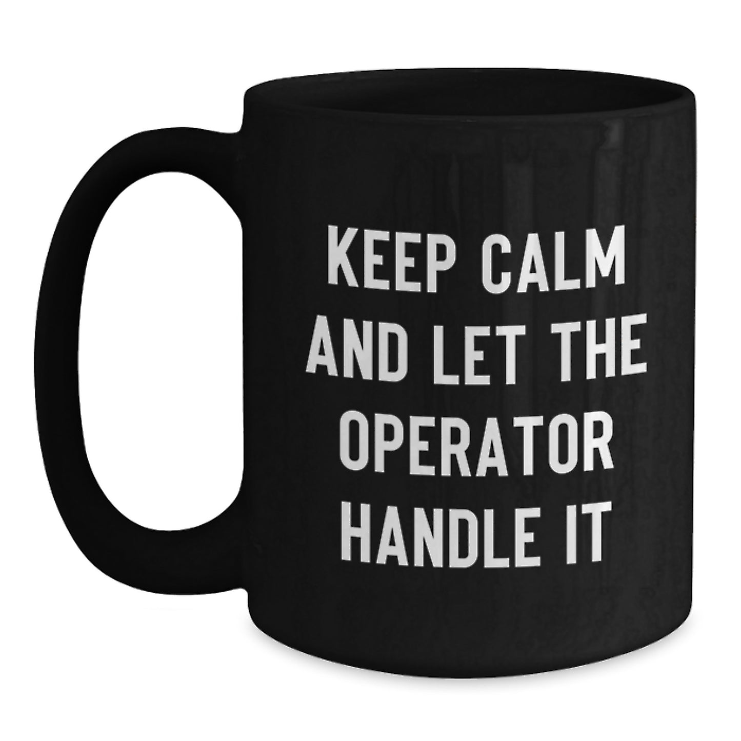 Funny Operator Gifts for Men from Operator Enthusiasts - Black Coffee Mug Keep Calm And Let The Operator Handle It Christmas Unique Gifts - Main