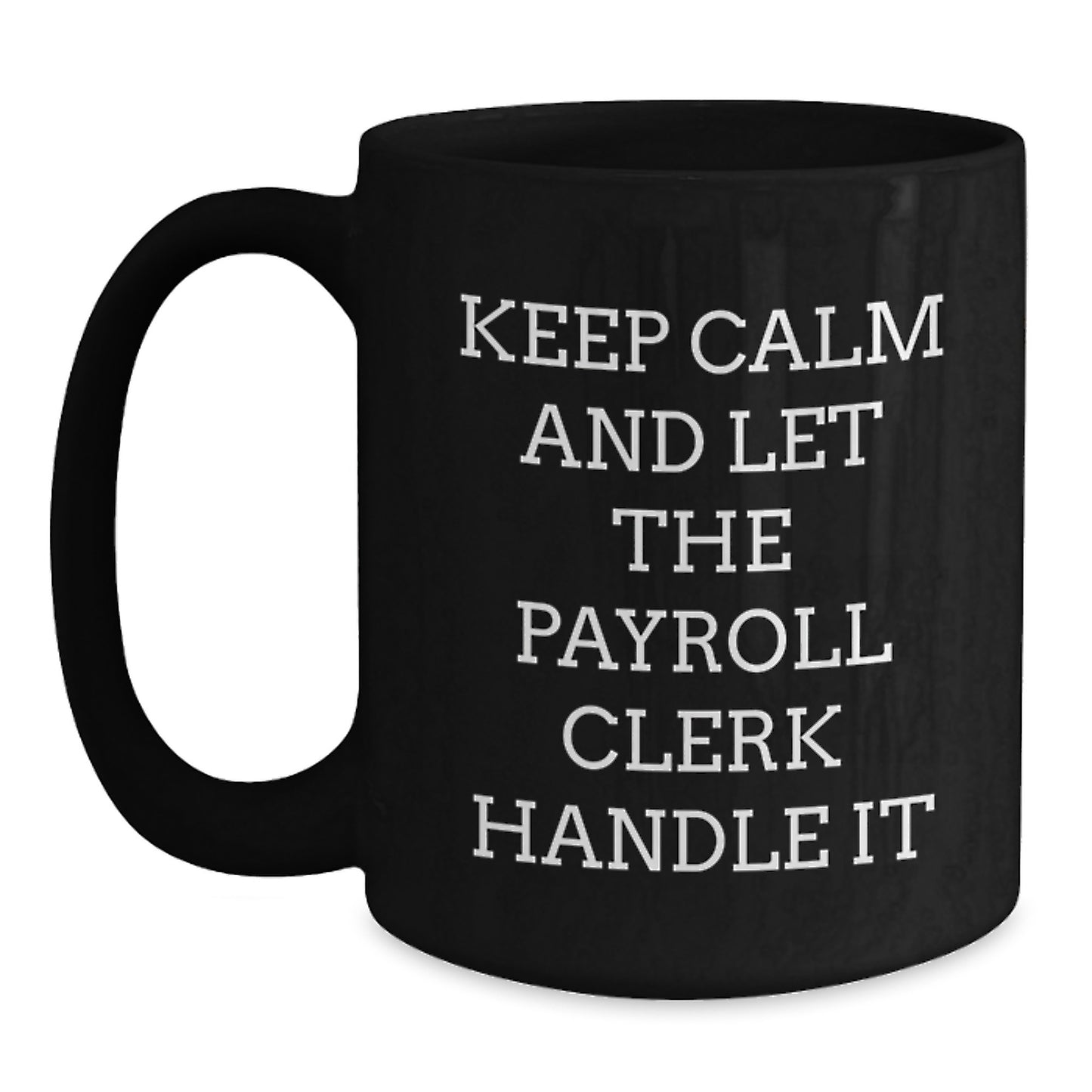Funny Payroll Clerk Gifts for Christmas - Keep Calm And Let The Payroll Clerk Handle It Black Coffee Mug - Main