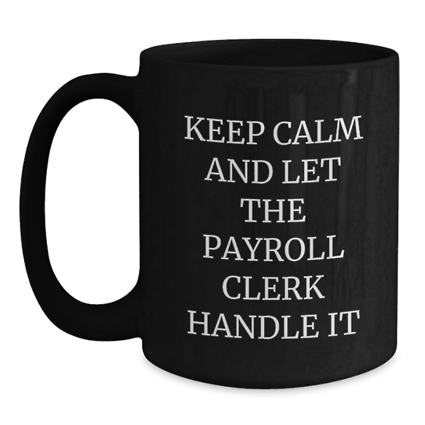 Funny Payroll Clerk Gifts, Christmas Unique Mugs - 'Keep Calm And Let The Payroll Clerk Handle It' Funny Coffee Mugs for Payroll Clerk Friends, Coworkers, Men, Women - Main