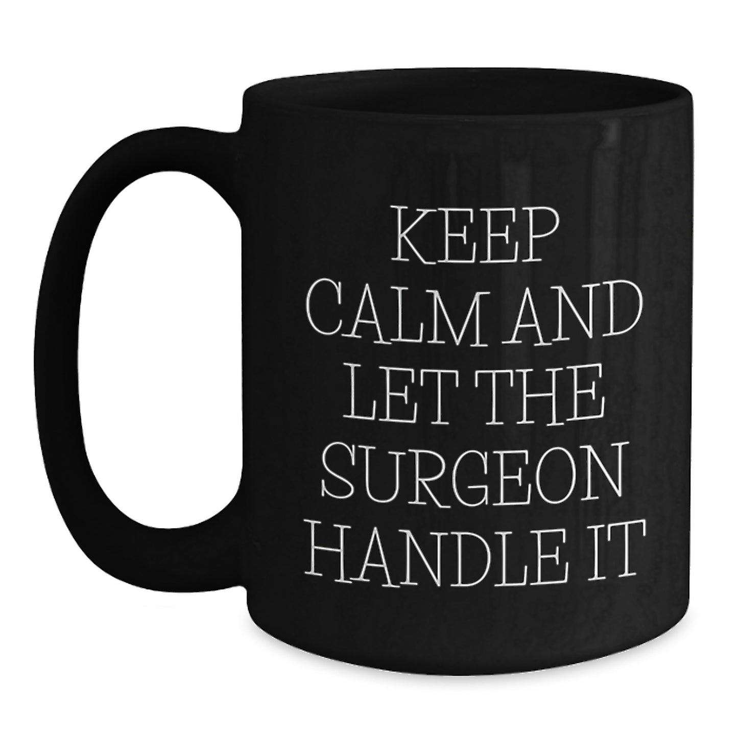 Funny Quote Surgeon Gifts from Family for Christmas Unique Black Coffee Mugs, Keep Calm And Let The Surgeon Handle It, Black Ceramic Mugs for Surgeon Enthusiasts, 11oz or 15oz - Main