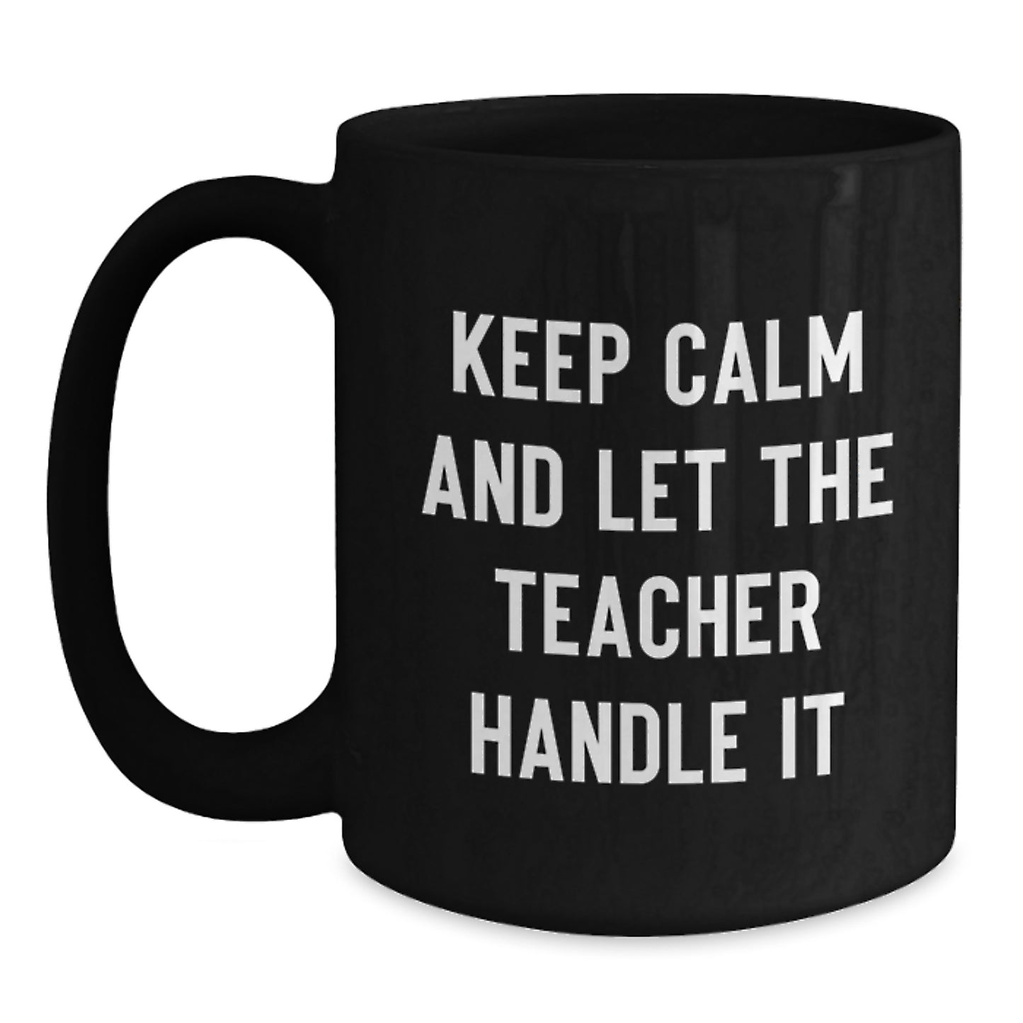 Funny Teacher Gifts from Friends and Family Black Coffee Mug 'Keep Calm And Let The Teacher Handle It' Perfect for Christmas Unique - Main