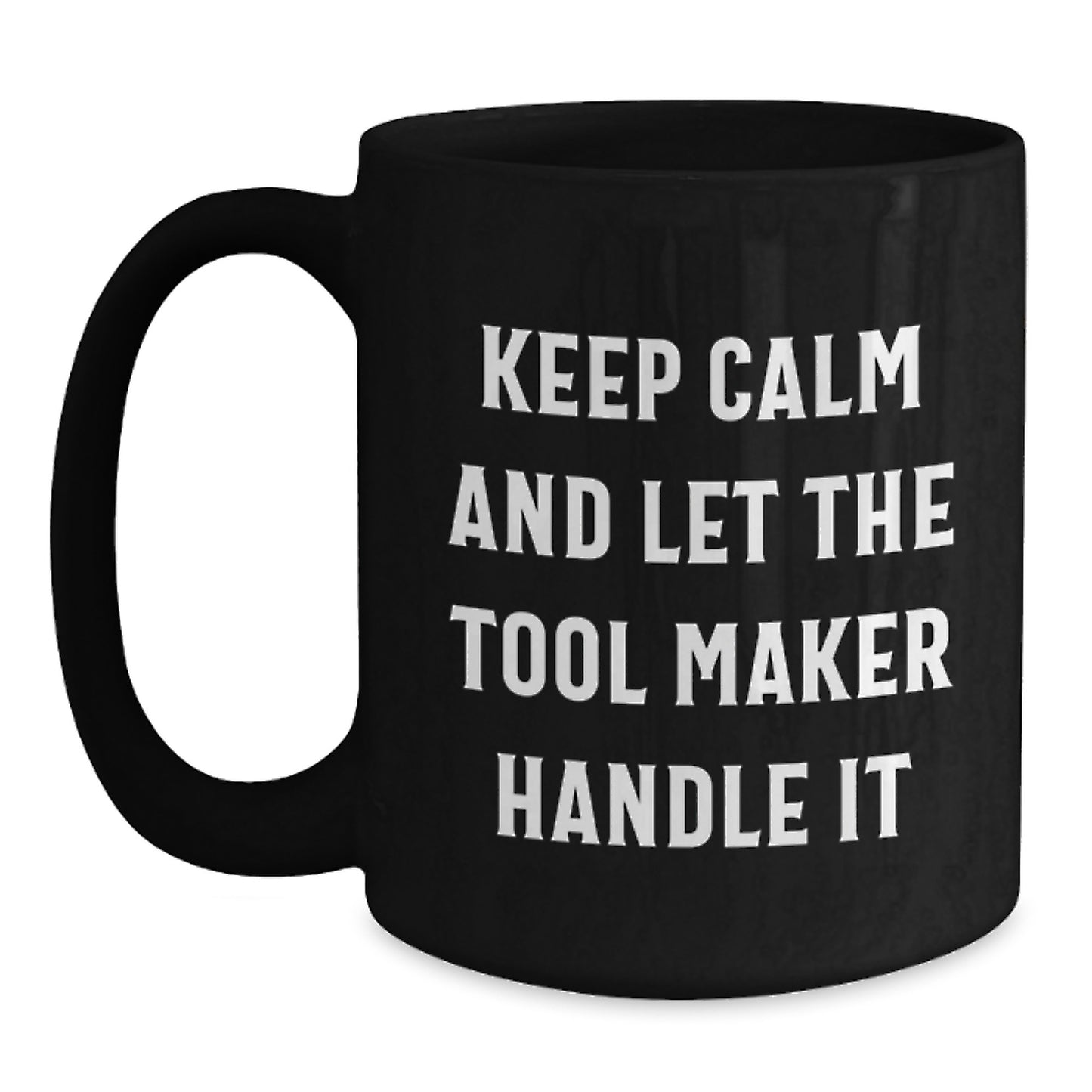 Unique Christmas Unique Gifts for Tool Makers, Funny Black Coffee Mug for Men, Keep Calm And Let The Tool Maker Handle It Ceramic Mug - Main