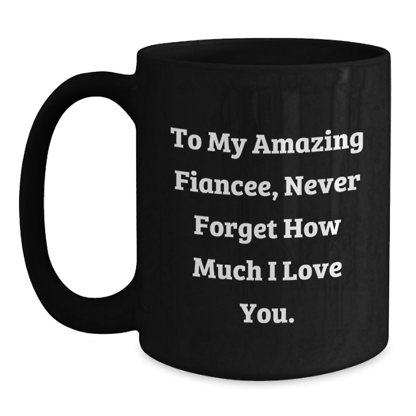 Funny Fiancee Gifts from Men to Fiancee, Unique Black Coffee Mugs with 'To My Amazing Fiancee, Never Forget How Much I Love You.' Quote, Christmas Unique Gift Ideas - Main