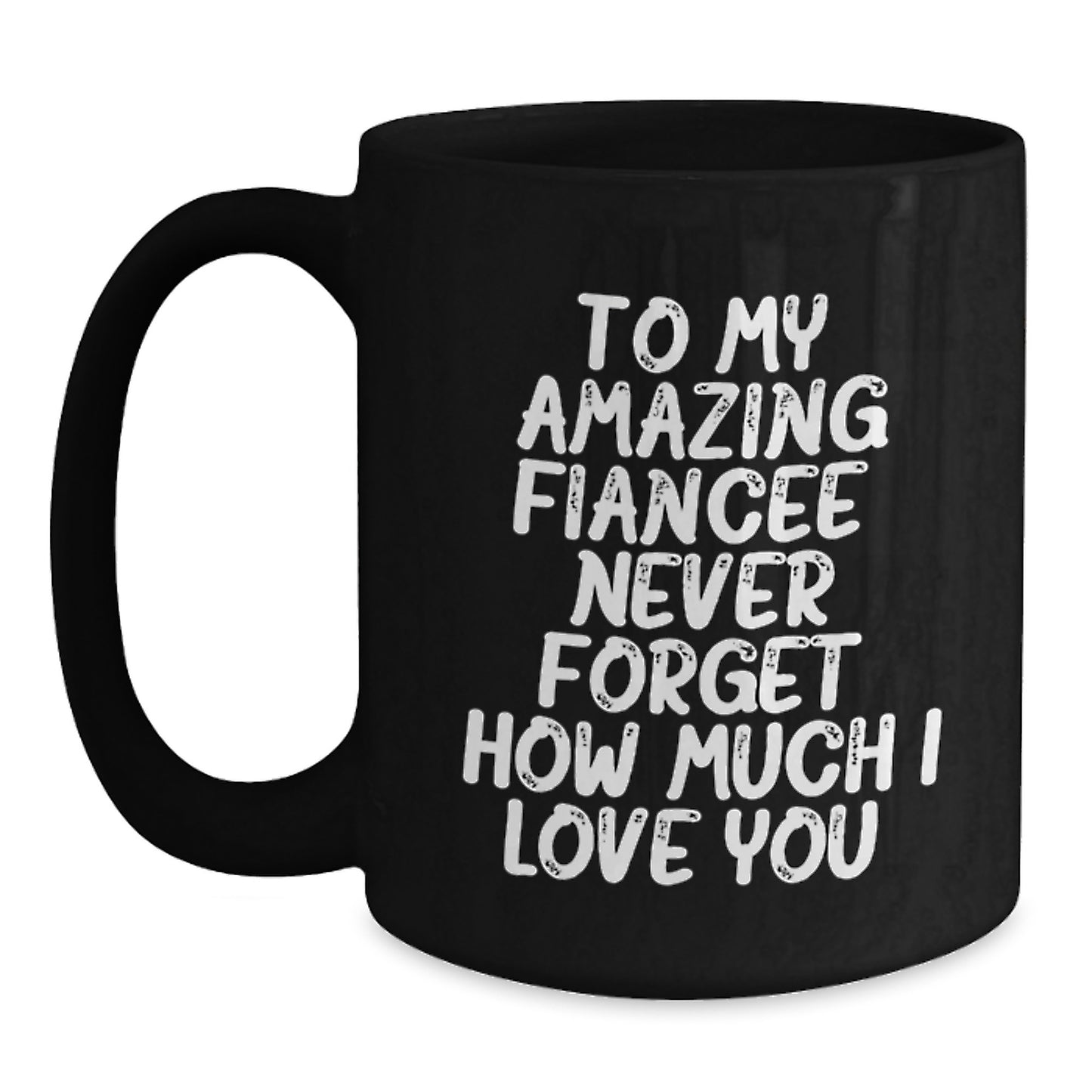 Funny Fiancee Gifts for Her, Unique Black Coffee Mug with Quote 'To My Amazing Fiancee, Never Forget How Much I Love You.', Gifts from Men to Women on Christmas - Main
