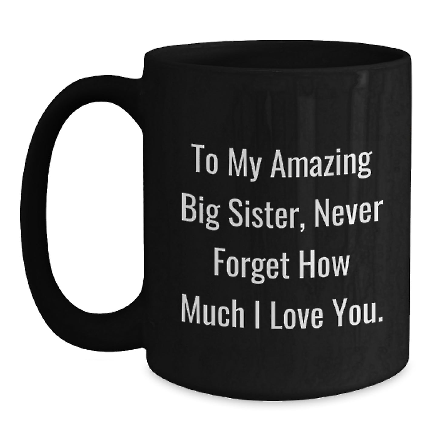 Big Sister Gifts from Family - Funny Quote To My Amazing Big Sister Black Coffee Mug, 11oz or 15oz Ceramic Mug for Big Sister, Unique Christmas Unique Gifts for Her - Main