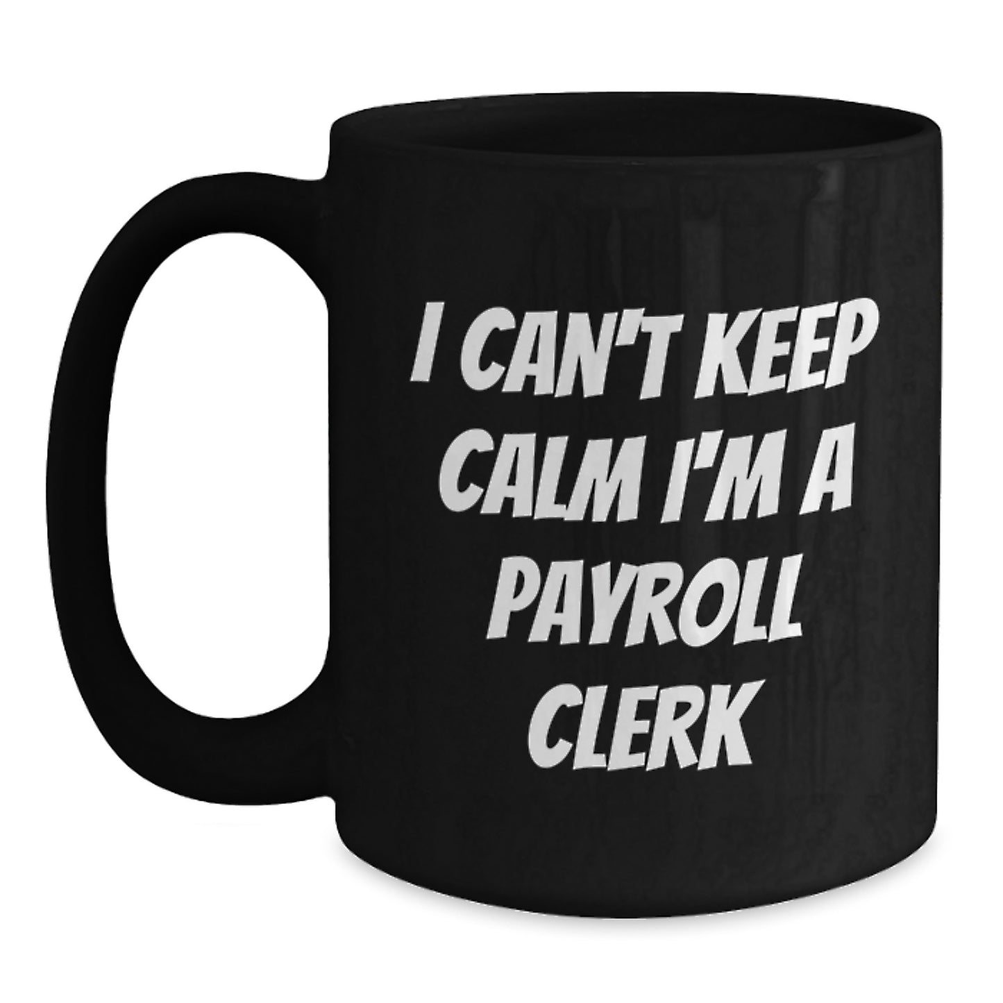 Funny Payroll Clerk Gifts for Men and Women - I Can't Keep Calm I'm A Payroll Clerk Black Coffee Mug for Christmas Unique Presents - Main