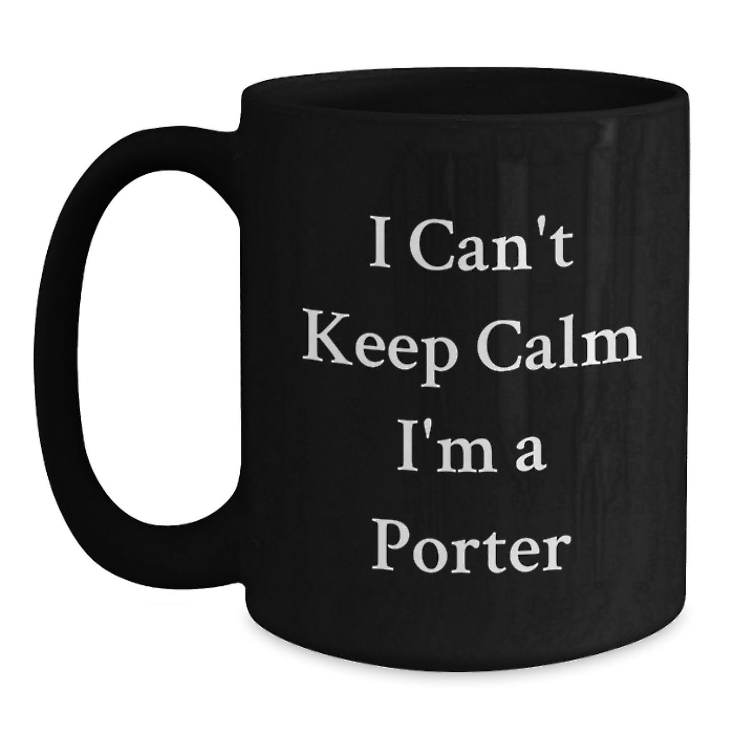 Funny Porter Gifts from Friends - I Can't Keep Calm I'm A Porter Black Coffee Mug for Porter - Main