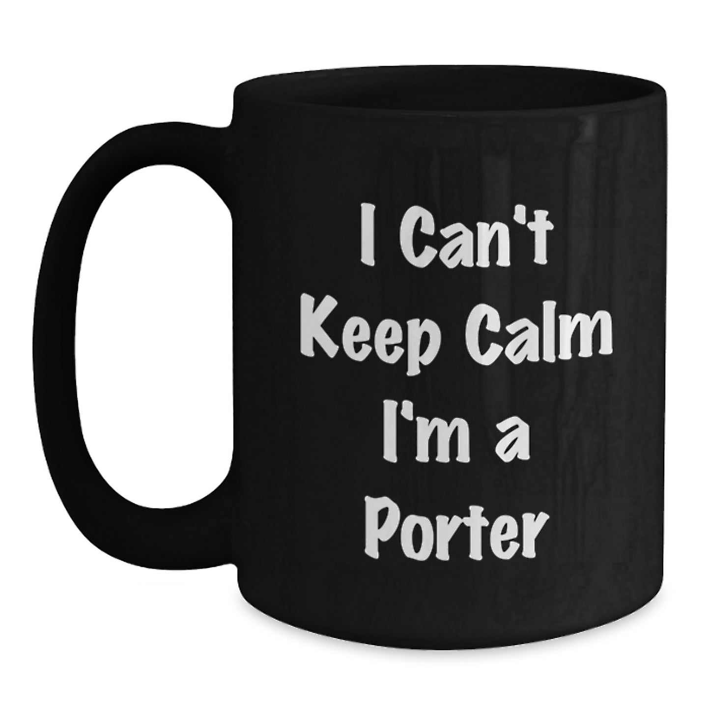 Funny Porter Gifts for Men - Black Coffee Mug - I Cant Keep Calm Im A Porter, Unique Gifts from Friends, Funny Christmas Unique Gifts for Coworkers - Main