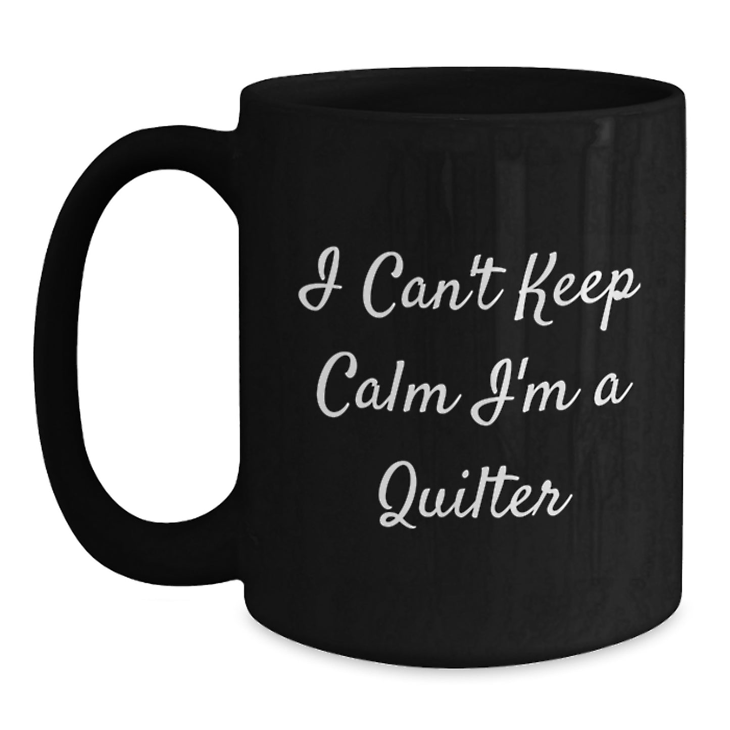 Funny Quilter Gifts For Friends, Unique Black Coffee Mug I Can't Keep Calm I'm A Quilter, Perfect - Main
