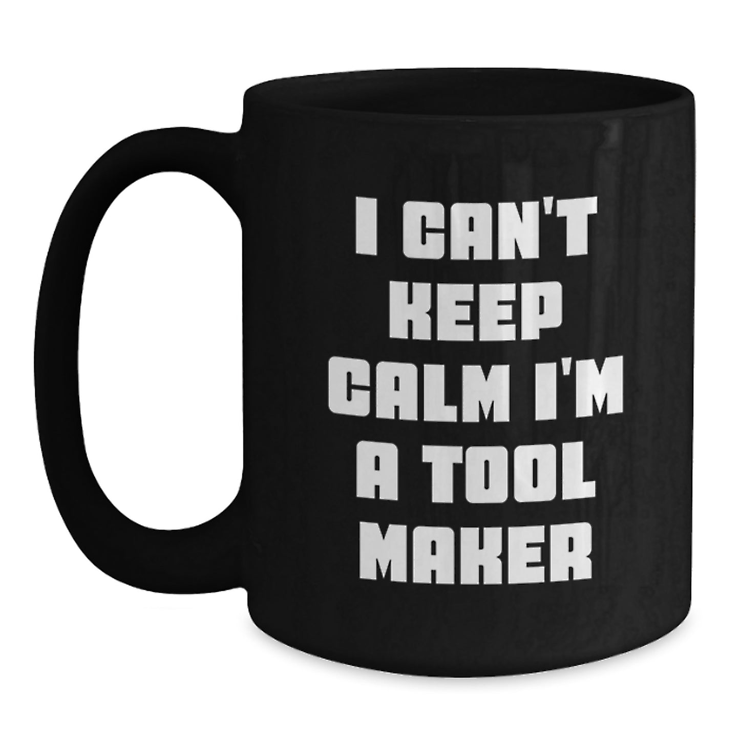 Funny Tool Maker Gifts - I'm A Tool Maker Black Coffee Mug, Christmas Unique Gift for Men, Women, Friends, Coworkers, Family, Funny Ceramic Mug, 11oz, 15oz - Main