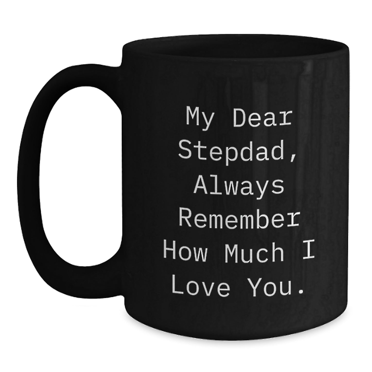 Funny Stepdad Gifts for Men, Black Coffee Mug - 'My Dear Stepdad, Always Remember How Much I Love You.', Unique Christmas Unique Gifts from Family - Main