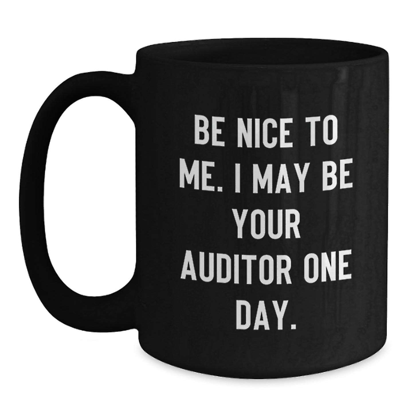 Funny Auditor Gifts for Men from Friends, Christmas Unique Gifts for Auditor, Black Coffee Mug with 'Be Nice To Me. I May Be Your Auditor One Day.' Quote, 11oz or 15oz Ceramic Mug - Main