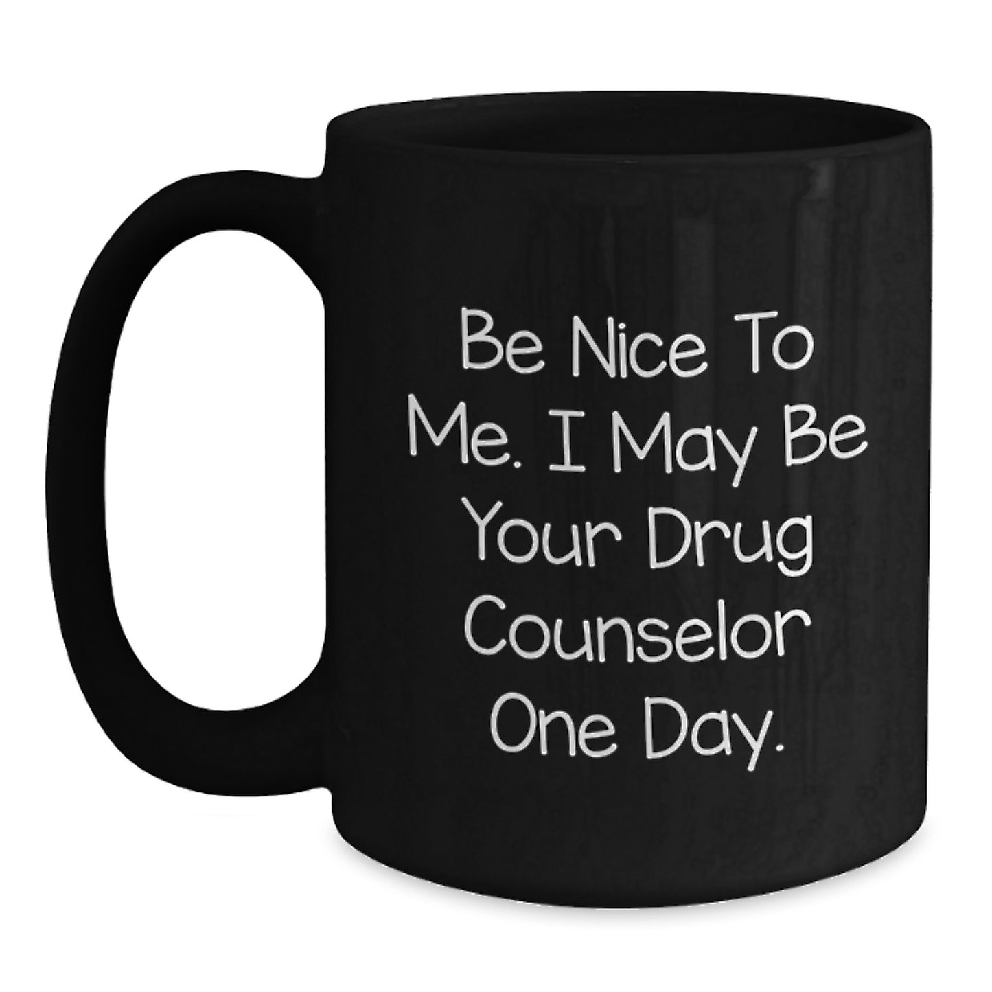 Funny Drug Counselor Gifts from Men to Women - 'Be Nice To Me' Black Coffee Mug for Christmas Unique Gift - Main