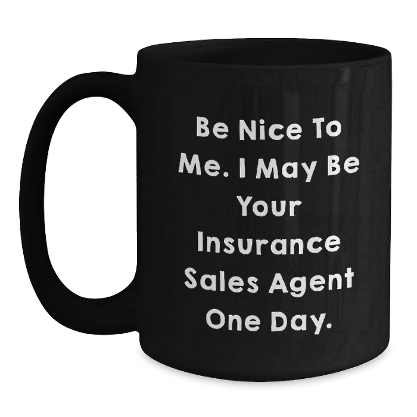 Funny Insurance Sales Agent Gifts from Men, Unique Black Coffee Mugs for Insurance Sales Agents, Humorous Quote 'Be Nice To Me, I May Be Your Insurance Sales Agent One Day', Christmas Unique Gifts - Main