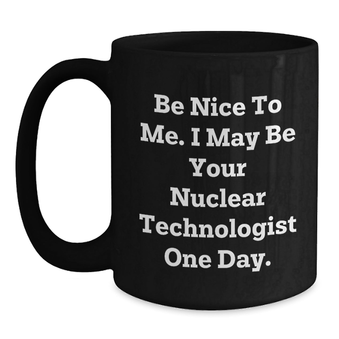 Nuclear Technologist Inspired Funny Black Coffee Mugs Gifts from Friends for Christmas Unique Presents - Main