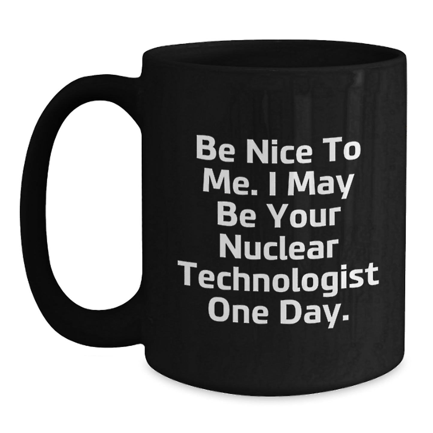 Funny Nuclear Technologist Gifts, Unique Christmas Mug, Be Nice To Me, Black Coffee Mug for Men, Women, Coworkers, Family - Main