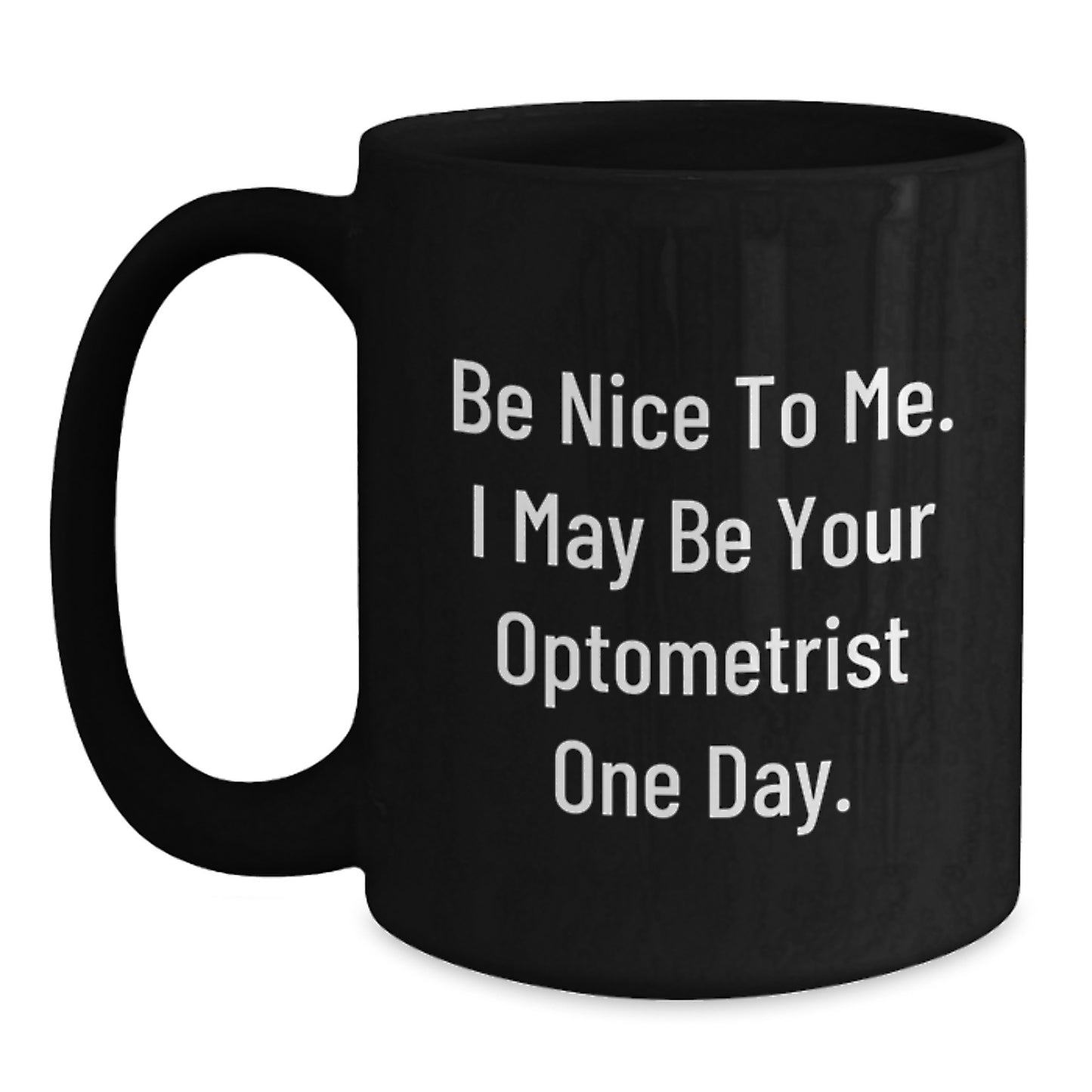 Funny Optometrist Gifts from Friends for Men, Be Nice To Me, Christmas Unique Mugs Black Coffee Mug for Optometrist - Main