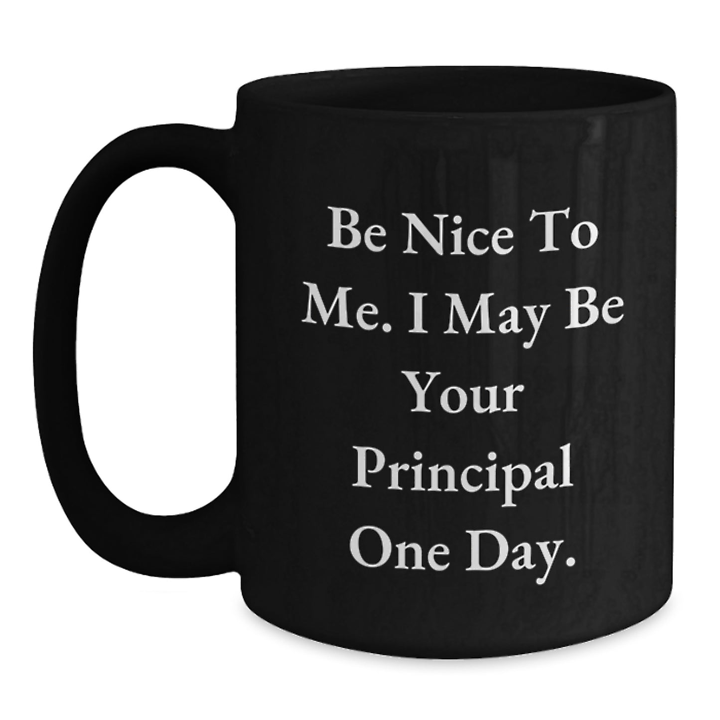 Funny Principal Black Coffee Mug Gifts from Men to Women Friends Coworkers Family - Be Nice To Me I May Be Your Principal One Day - Main