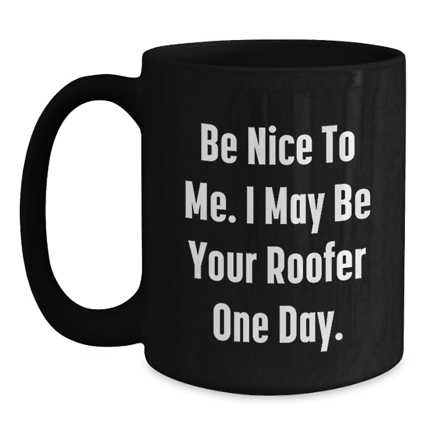 Funny Roofer Gifts from Friends for Men - Be Nice To Me Black Coffee Mug - Main
