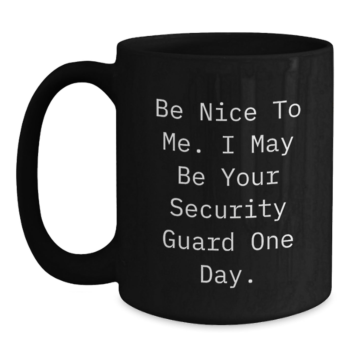 Funny Security Guard Gifts for Men, Unique Black Coffee Mug with Be Nice To Me I May Be Your Security Guard One Day Quote, Christmas Unique Gifts from Coworkers - Main