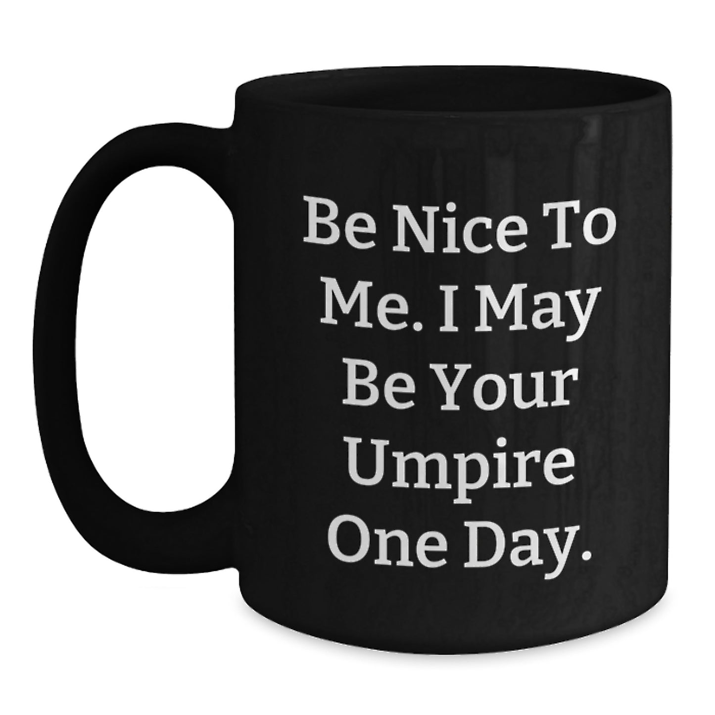 Funny Umpire Gifts from Friends for Umpire Lovers - Be Nice To Me. I May Be Your Umpire One Day. - Black Coffee Mug, Birthday Unique Gifts - Main