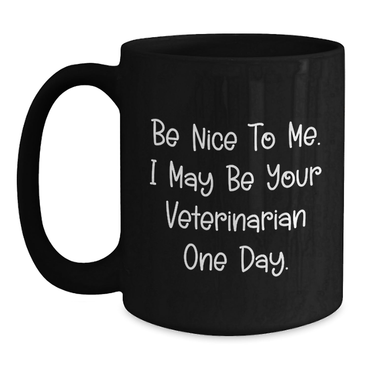 Funny Veterinarian Gifts from Friends for Men and Women - Be Nice To Me. I May Be Your Veterinarian One Day. - Black Coffee Mug for Christmas - Main