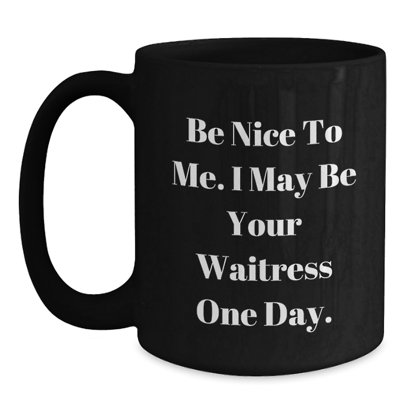 Funny Waitress Gifts from Men to Friends, Be Nice to Me I May Be Your Waitress One Day Black Coffee Mug for Christmas Unique Gifts - Main