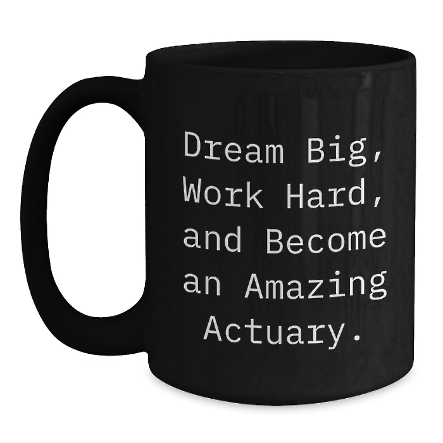Gifts from Friends to Actuaries - Amazing Black Coffee Mug with Inspirational Quote - Birthday Unique Gifts for Actuary Lovers - Main