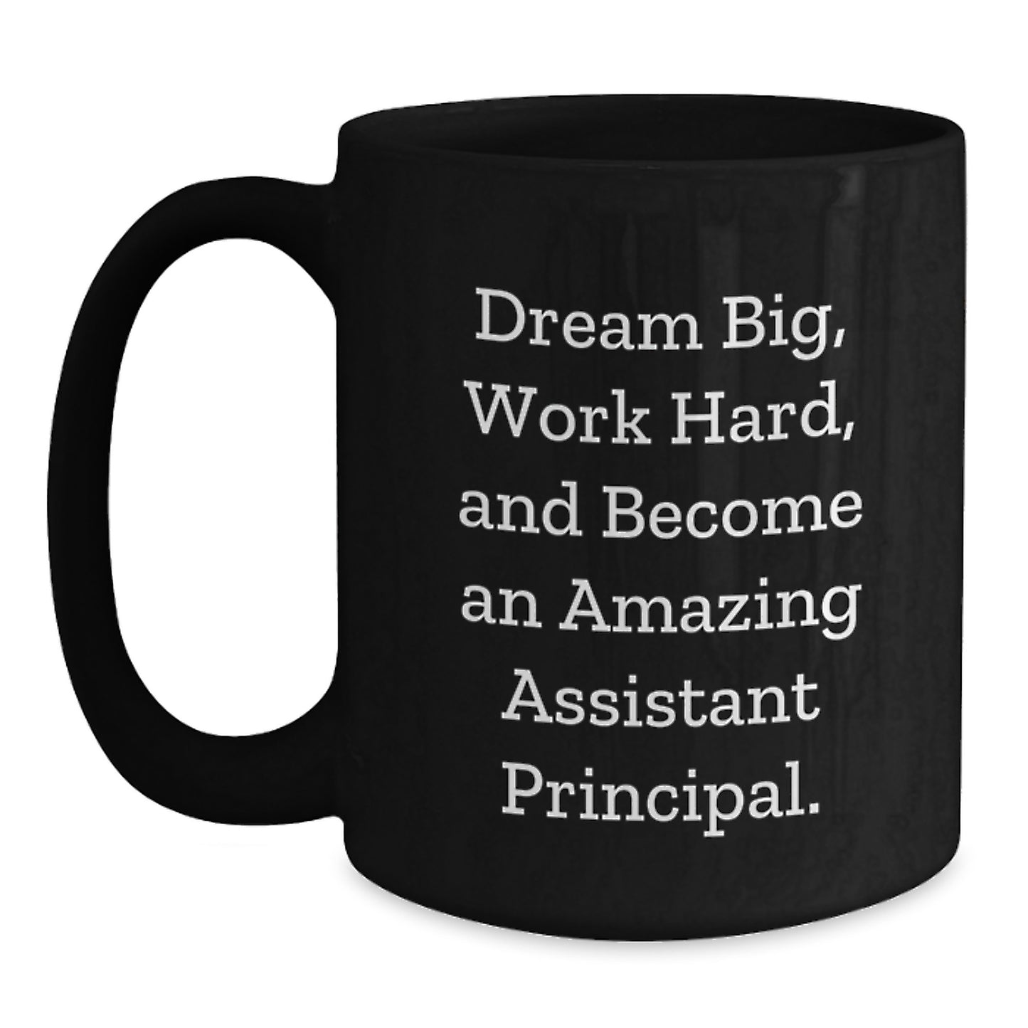 Funny Inspirational Gifts for Assistant Principal from Friends and Family - Black Coffee Mug - Dream Big Work Hard - Main
