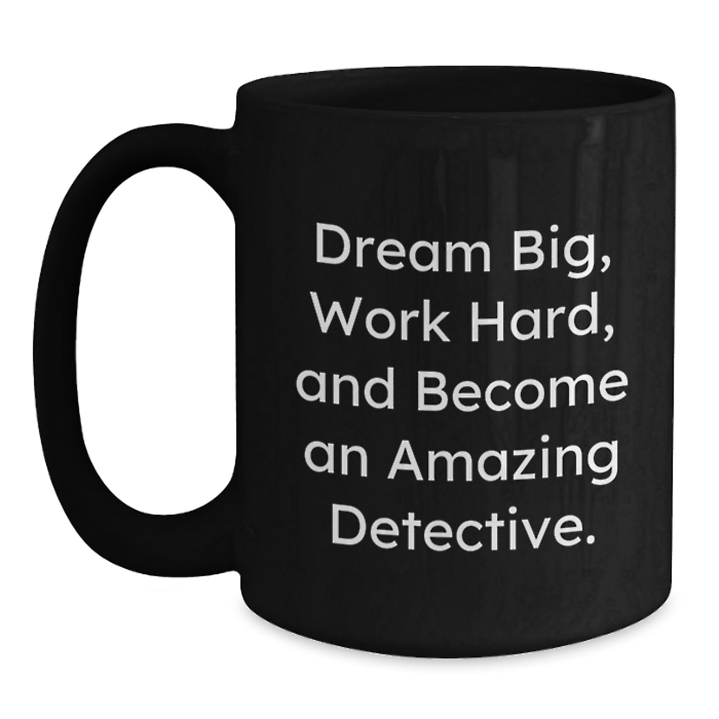 Funny Detective Gifts for Men, Gifts from Friends, Black Coffee Mug with Inspirational Quote 'Dream Big, Work Hard, And Become An Amazing Detective.' - Main