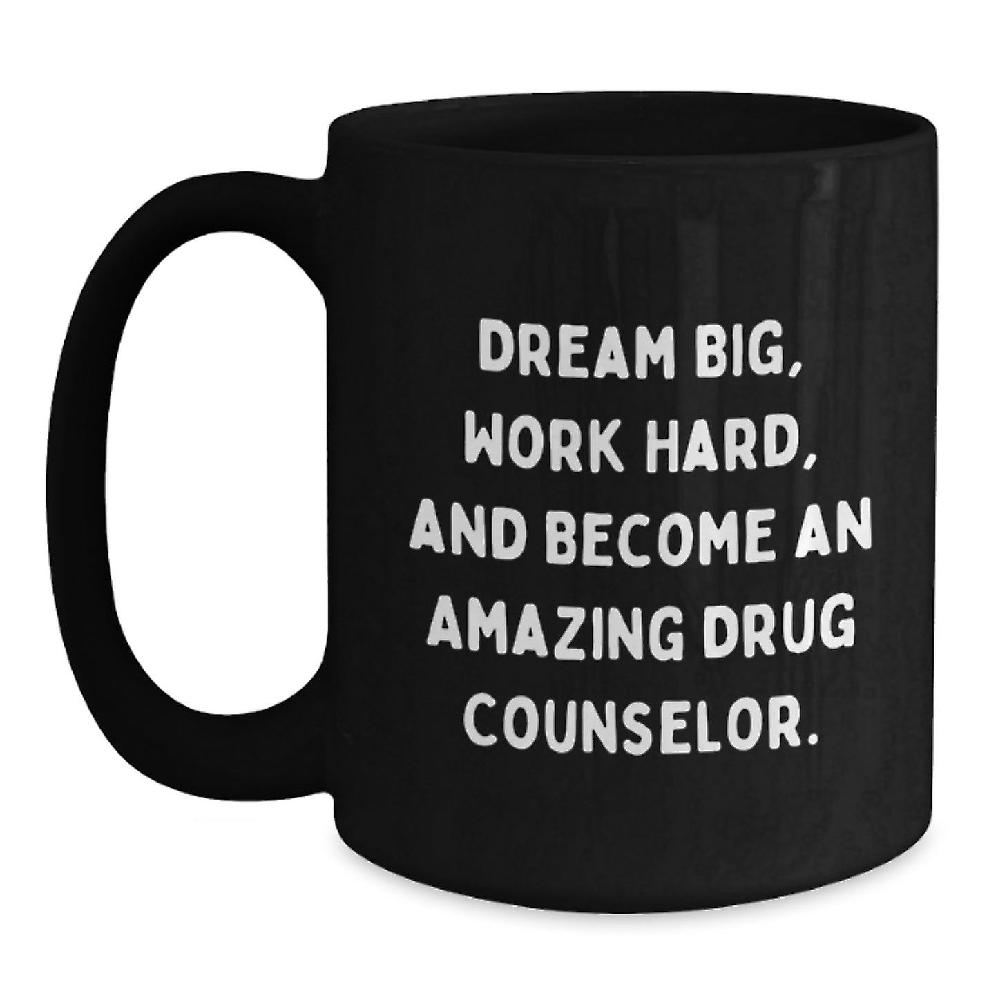 Funny Inspirational Gifts from Friends for Amazing Drug Counselor Christmas Unique Mugs with Quote 'Dream Big, Work Hard, And Become An Amazing Drug Counselor.' - Main