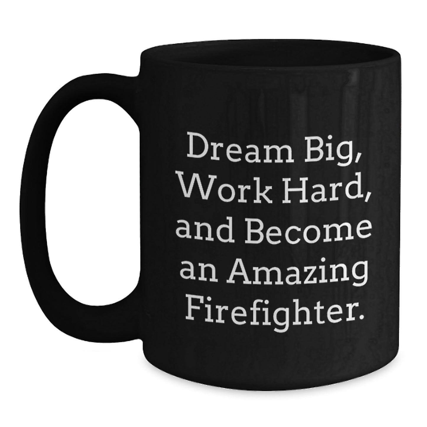 Funny Firefighter Gifts, Black Coffee Mug, Dream Big, Work Hard - Gifts from Men to Firefighter Friends and Family for Christmas Unique Gifts - Main