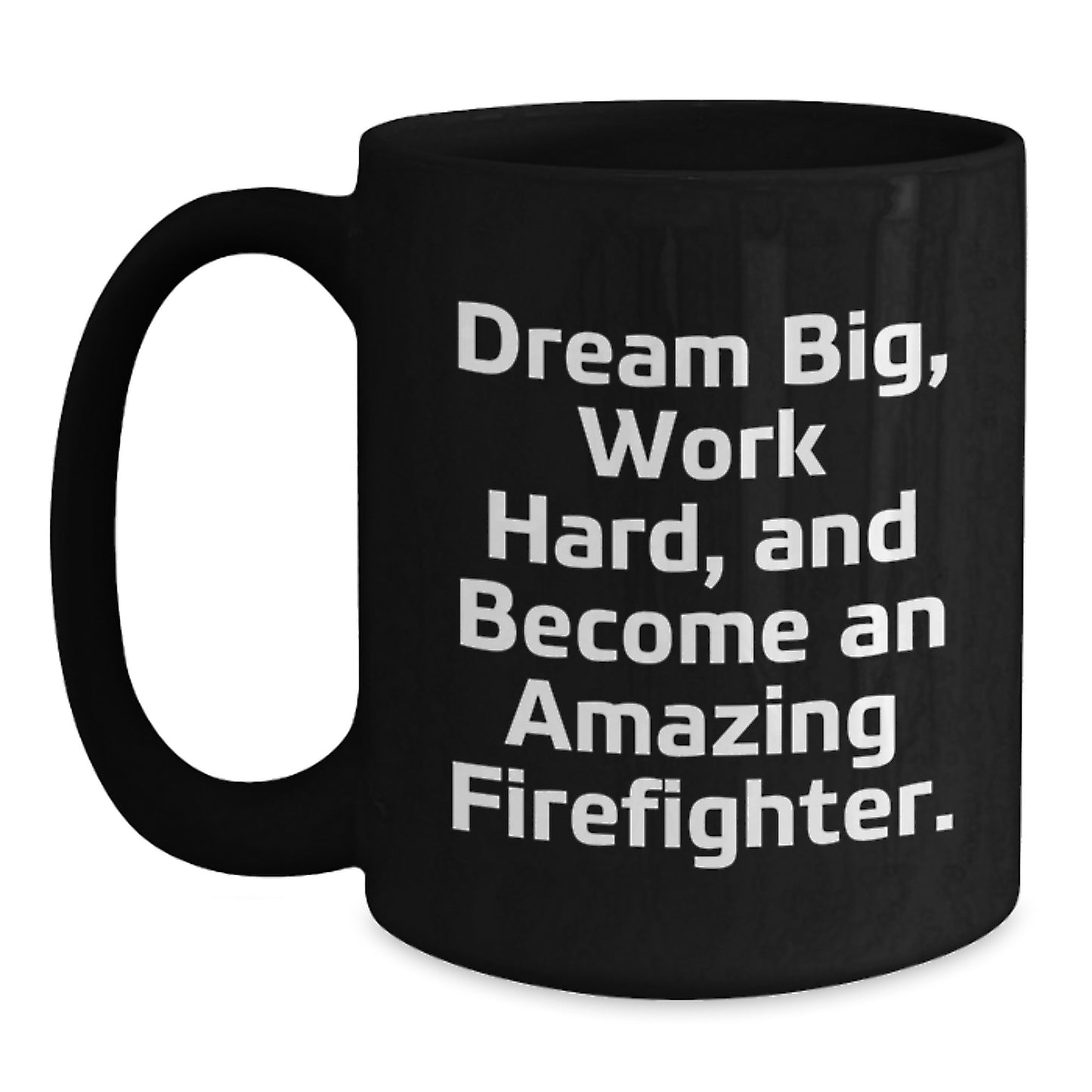 Funny Firefighter Gifts from Men, Christmas Unique Gifts for Firefighter, Black Coffee Mug with 'Dream Big, Work Hard, And Become An Amazing Firefighter.' Quote - Main