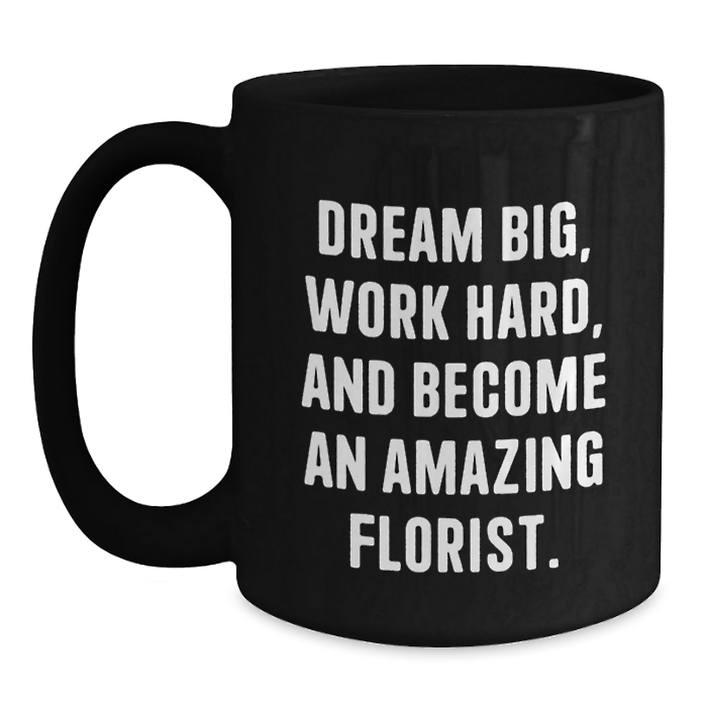 Inspirational Gifts for Florist Friends, Funny Black Coffee Mug, Dream Big and Work Hard, Christmas Unique Gifts from Men to Florist - Main