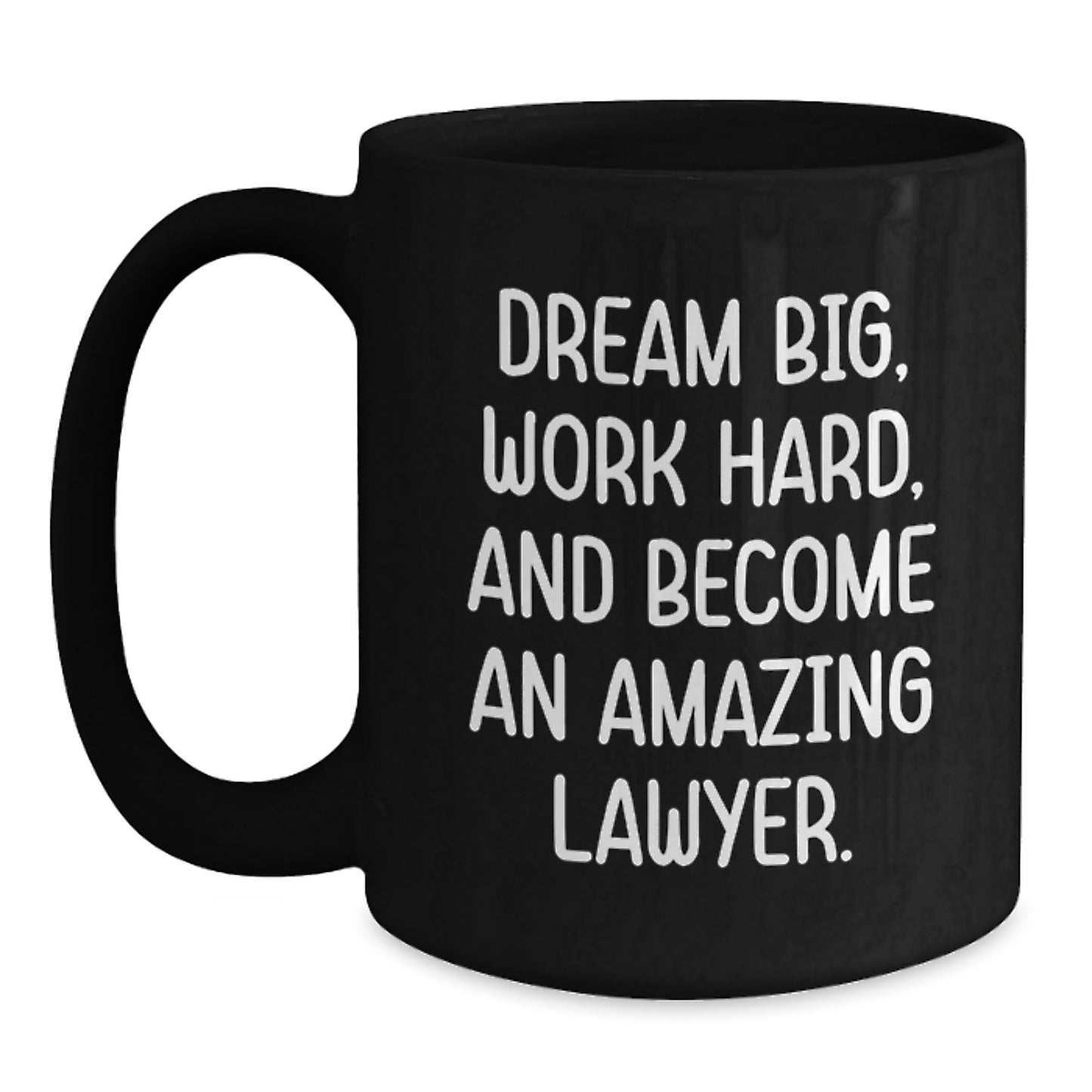Funny Lawyer Gifts from Men to Lawyer Friends - Black Coffee Mug 'Dream Big, Work Hard, And Become An Amazing Lawyer.' - Main