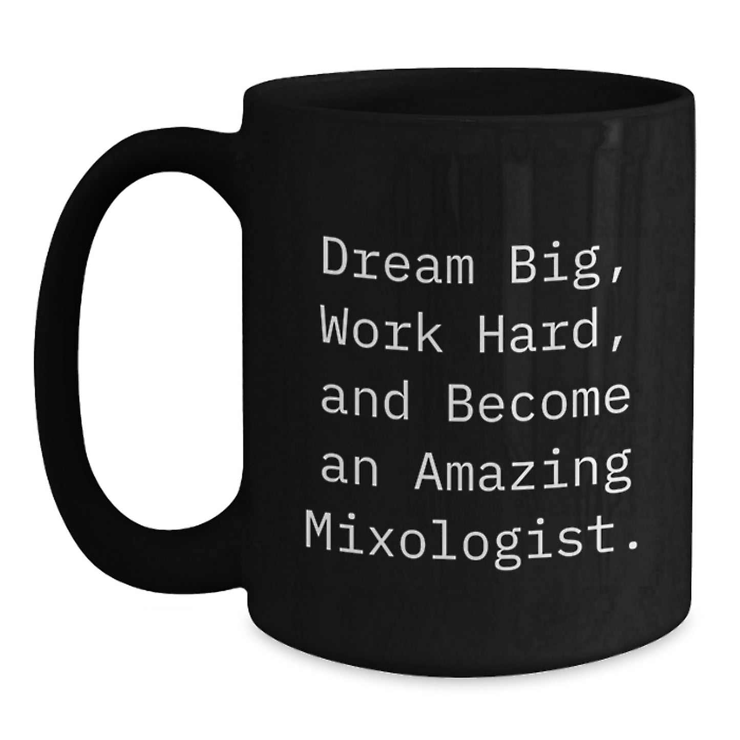 Funny Mixologist Gifts from Friends for Men - Black Coffee Mug - Dream Big, Work Hard, And Become An Amazing Mixologist. - Main