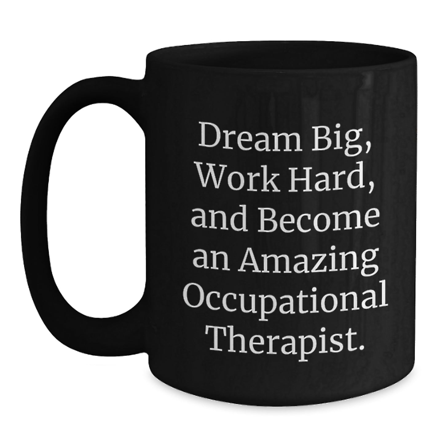 Funny Inspirational Gift for Occupational Therapist Friends - Dream Big Black Coffee Mug, Perfect Occupational Therapist Gifts for Christmas, Encourage Occupational Therapist to Work Hard - Main