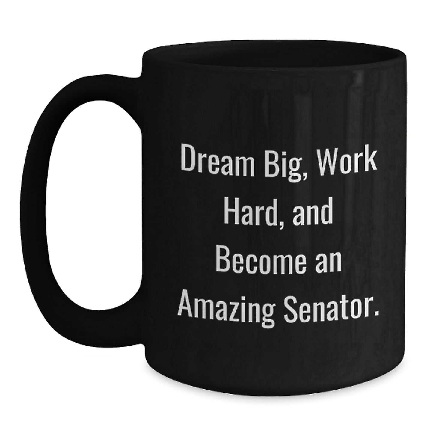Funny Senator Gifts for Men Black Coffee Mug, Dream Big and Work Hard, Christmas Unique Presents - Main