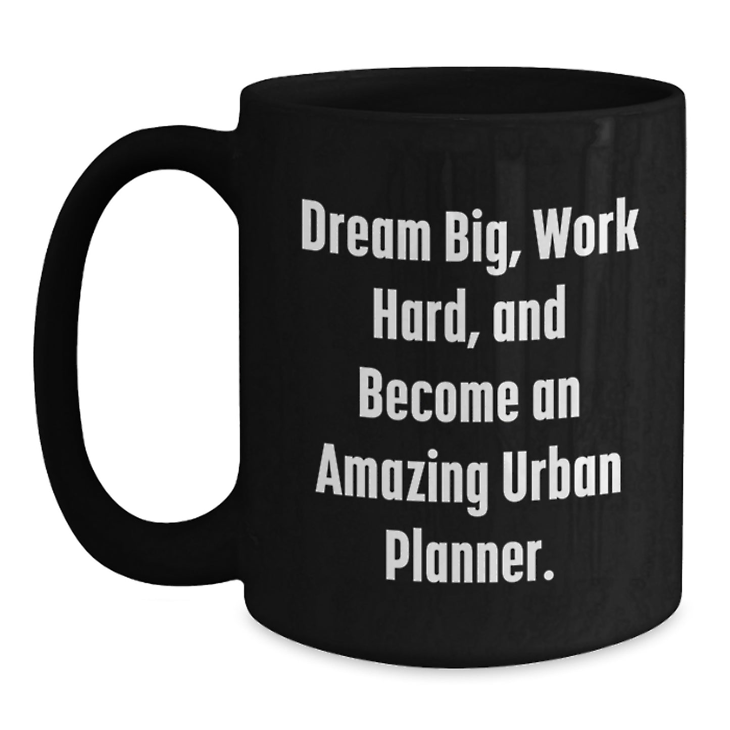 Urban Planner Gifts from Friends - 'Dream Big Work Hard Become Amazing' Inspirational Coffee Mug for Birthday, Black, 11oz or 15oz, Microwave and Dishwasher Safe - Main