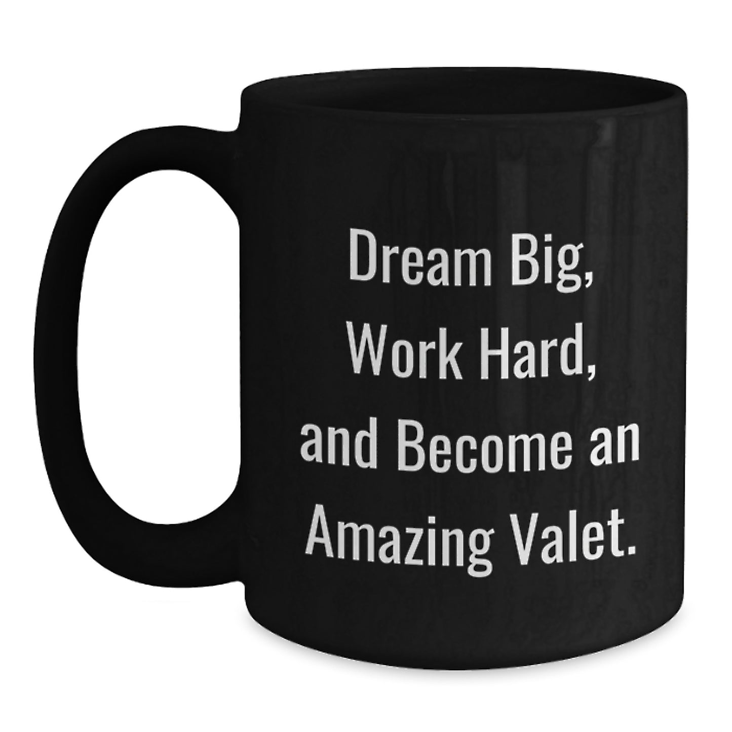 Valet Inspiration Gifts from Friends for Him - Black Coffee Mug, Dream Big, Work Hard, And Become An Amazing Valet., Unique Birthday Unique Gifts for Valet Lovers - Main