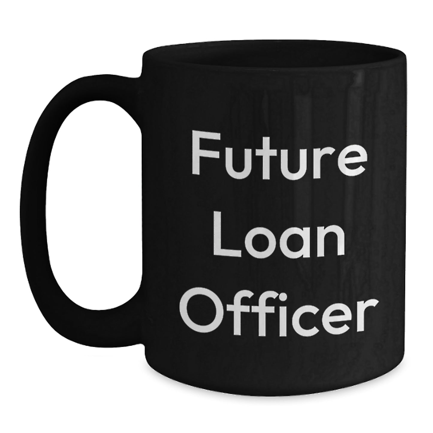 Funny Quote Gifts for Future Loan Officer - Christmas Unique Gifts from Friends - Black Coffee Mug - Main
