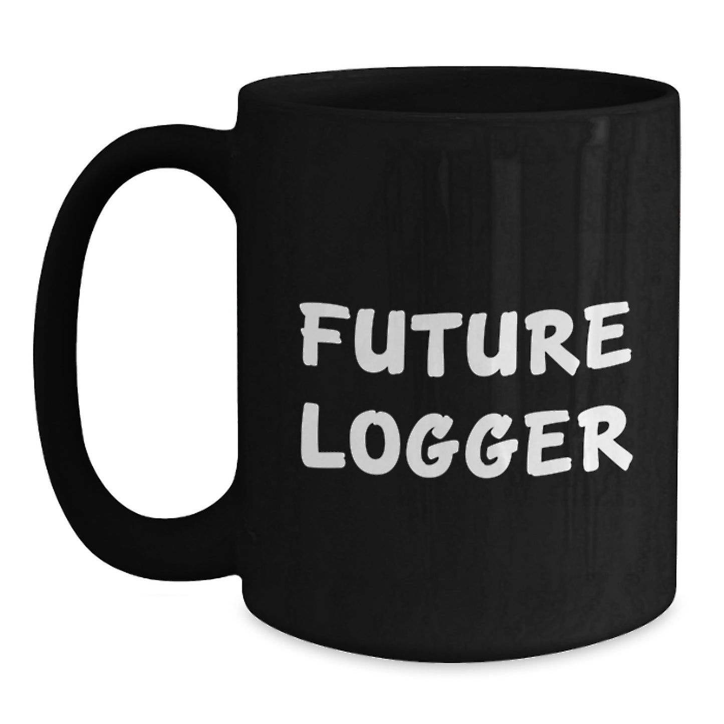Funny Quotes for Future Loggers, Black Coffee Mugs Gifts for Men, Women, Friends, Family - Logger Enthusiast Mug, Christmas Unique Gifts from Friends, Family, or Coworkers - Main