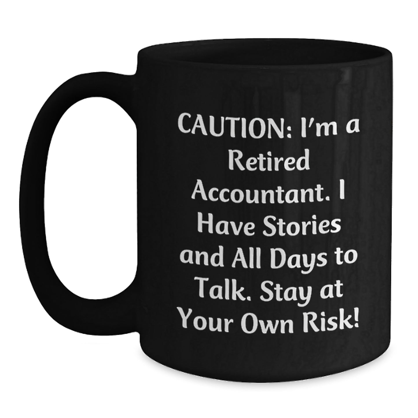 Funny Accountant Gifts for Women, Black Coffee Mug, Caution: I'm A Retired Accountant. I Have Stories And All Days To Talk. Stay At Your Own Risk!, Unique Christmas Unique Gifts from Men to Coworkers - Main