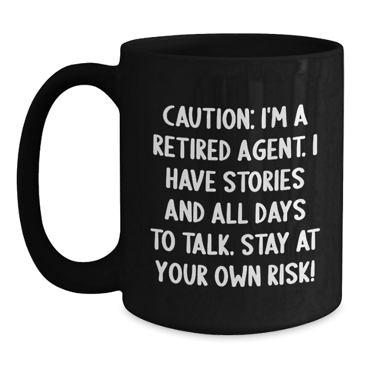 Funny Agent Gifts from Friends to Agent - Black Coffee Mug - Caution: I'm A Retired Agent. I Have Stories And All Days To Talk. Stay At Your Own Risk! - Unique Christmas Unique Gifts for Agent - Main