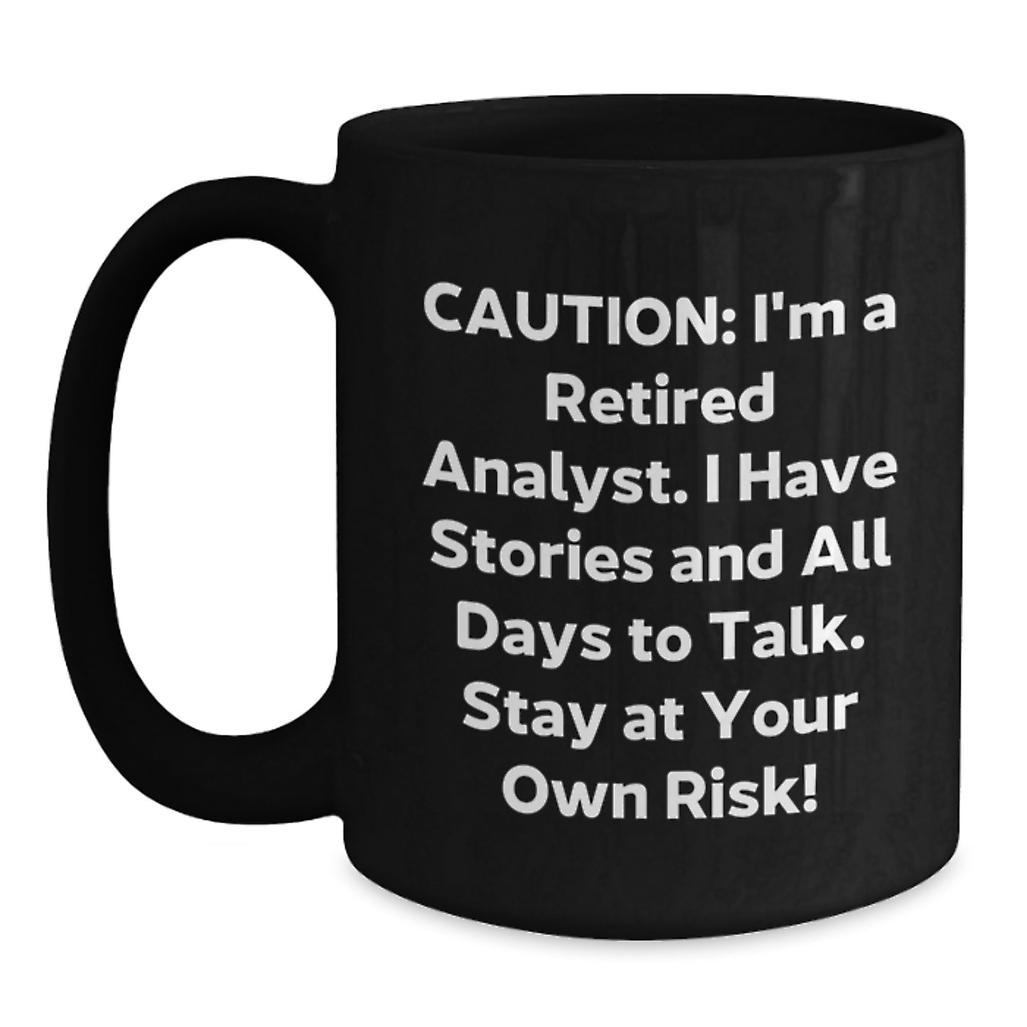 Funny Analyst Gifts from Men, Unique Christmas Unique Gifts for Analyst, Black Coffee Mug, Caution: I'm A Retired Analyst. I Have Stories And All Days To Talk. Stay At Your Own Risk! - Main