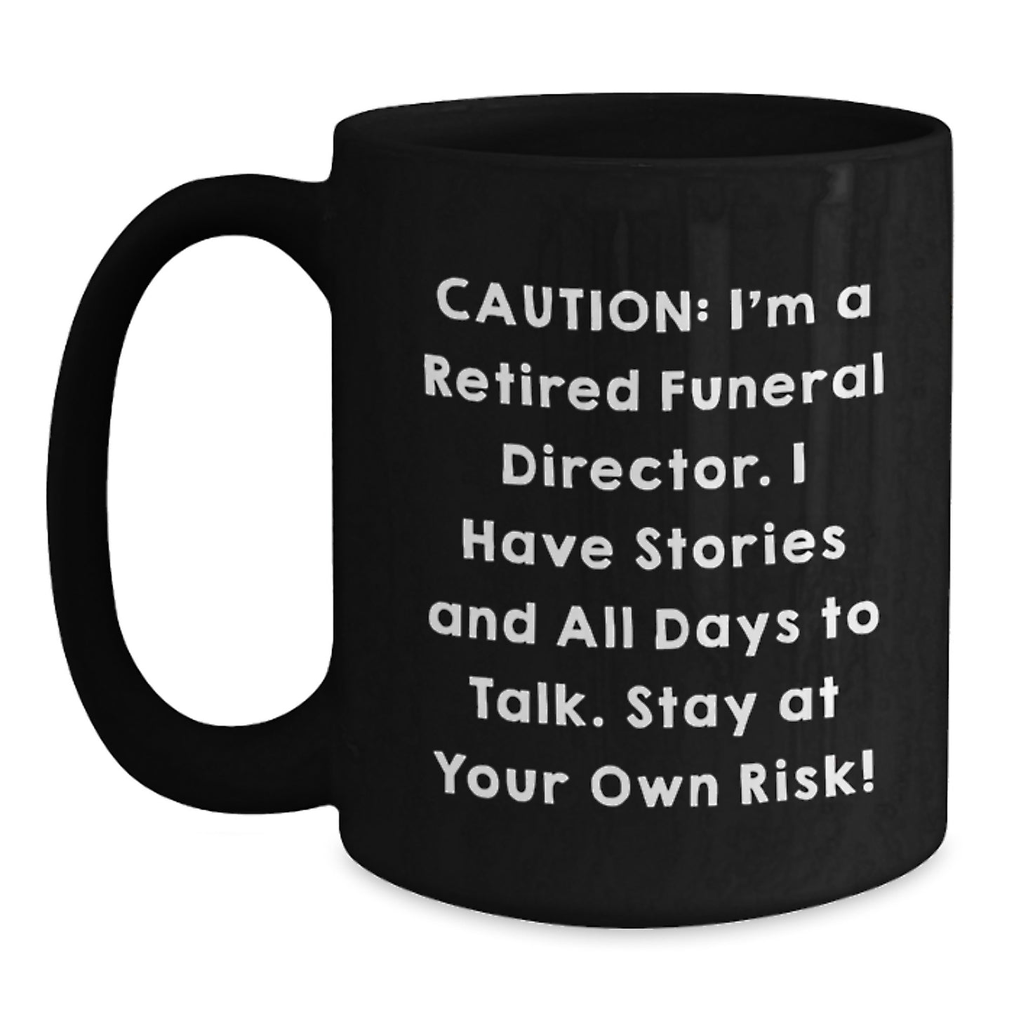Funeral Director Humor Black Coffee Mug, Gifts from Friends to Funeral Director, 'Caution: I'm A Retired Funeral Director...' - Unique Birthday Unique Gifts - Main