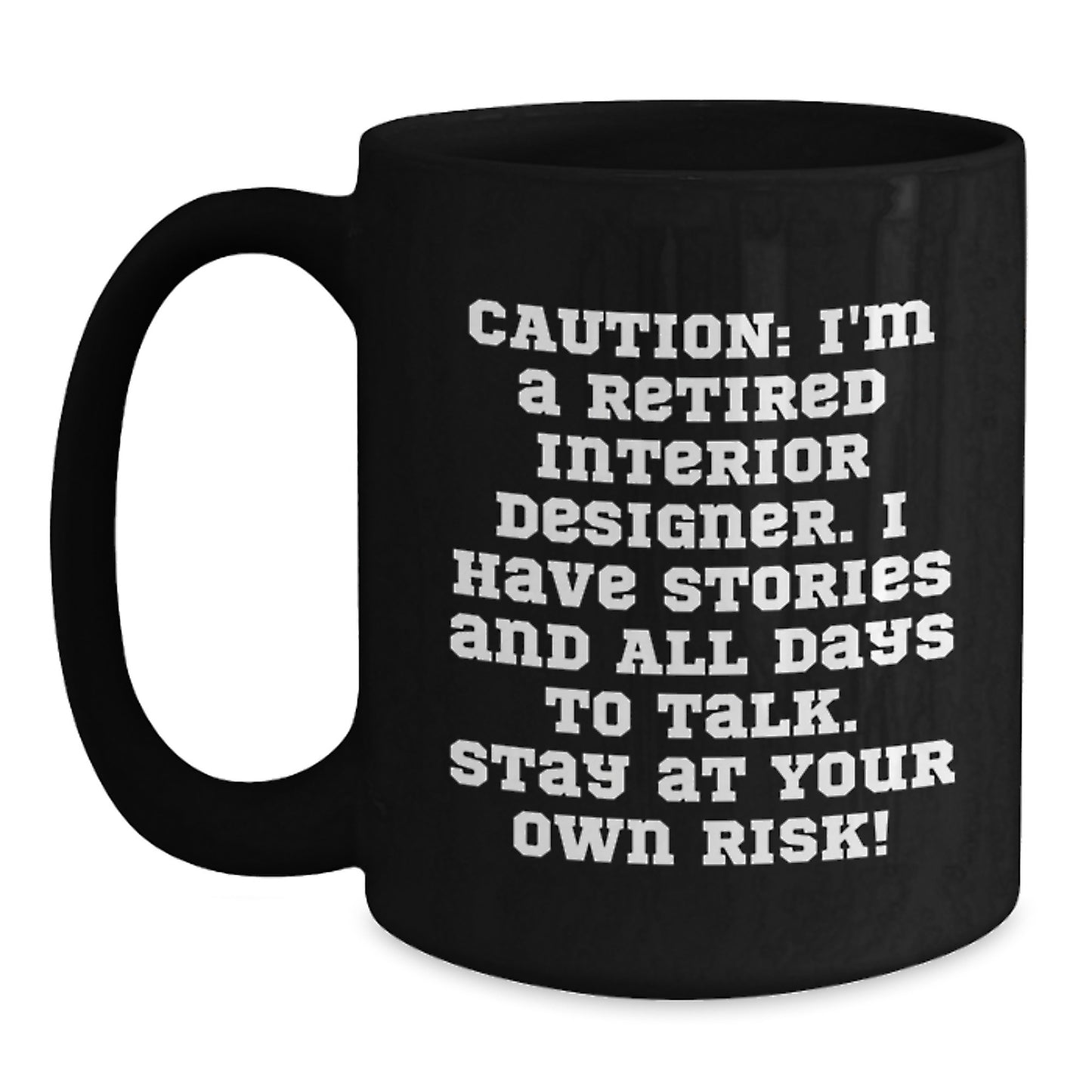 Funny Interior Designer Gifts from Friends for Christmas Black Coffee Mug, Caution: 'I'm A Retired Interior Designer...' - Main